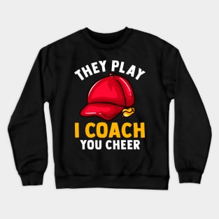 They Play I Coach You Cheer - Sports Trainer Tee Crewneck Sweatshirt